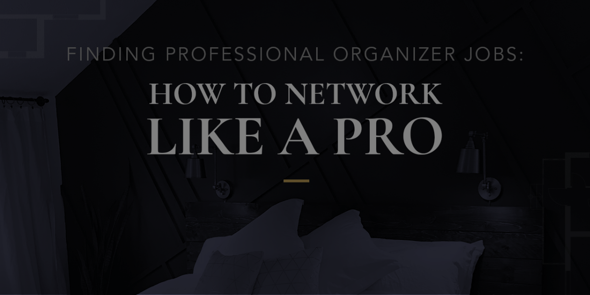 Finding Professional Organizer Jobs: How to Network Like a Pro